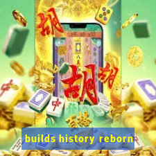 builds history reborn